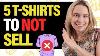 Do Not Sell These 5 T Shirts Dropshipping U0026 Print On Demand T Shirt Business Tips