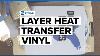 How To Layer Heat Transfer T Shirt Vinyl