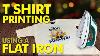 How To Print T Shirt At Home Using A Flat Iron